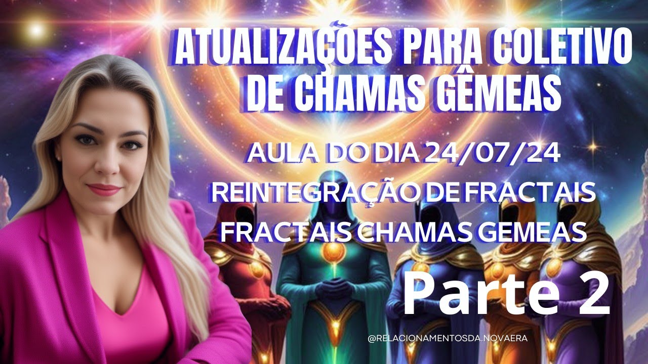 Chamas Gêmeas. Novas informações para o coletivo de chamas. Aula do dia 24/07/ parte 2. #chamagemea