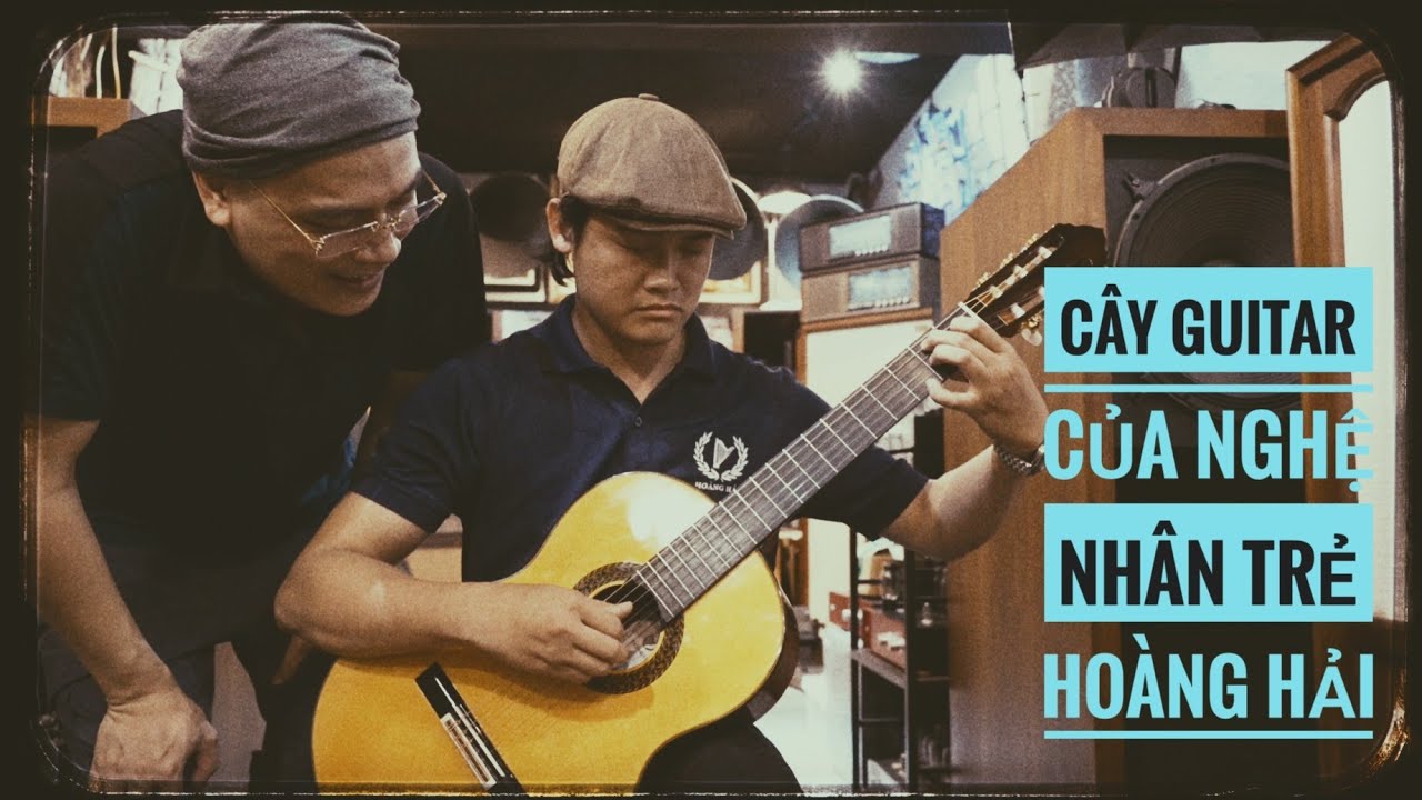 Cây guitar của Hoàng Hải _ Nghệ nhân trẻ đến từ ĐÀ LẠT