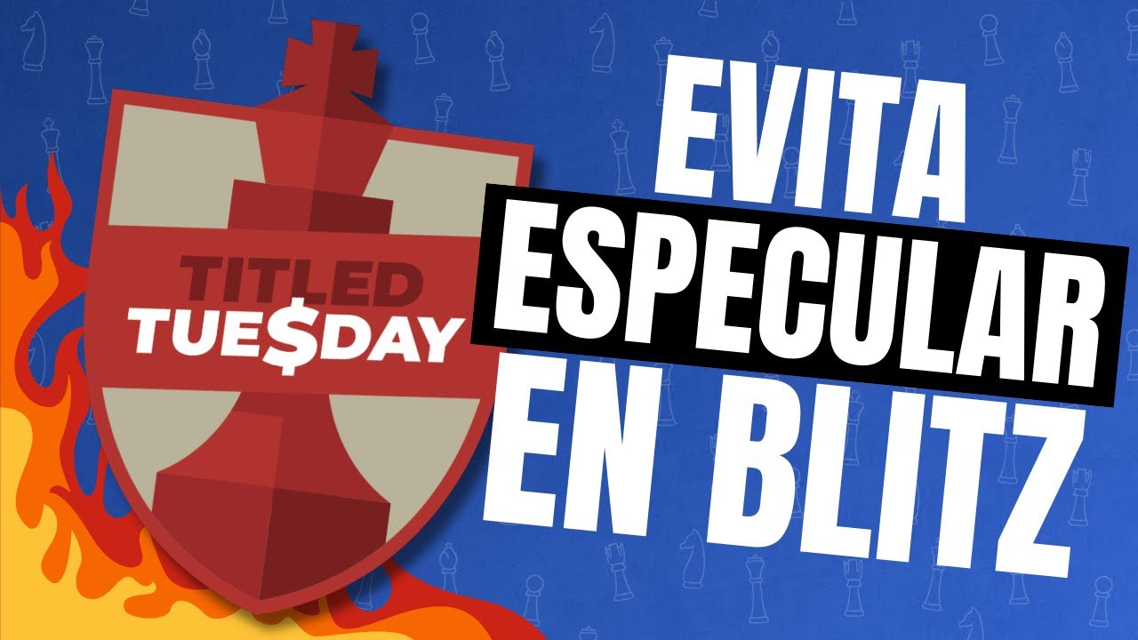 EVITA ESPECULAR en BLITZ o los GRANDES MAESTROS te COMEN en el MARTES DE TITULADOS | TITLED TUESDAY