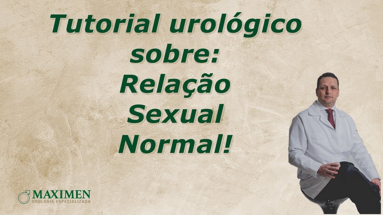 Relação sexual normal! Tutorial urológico!