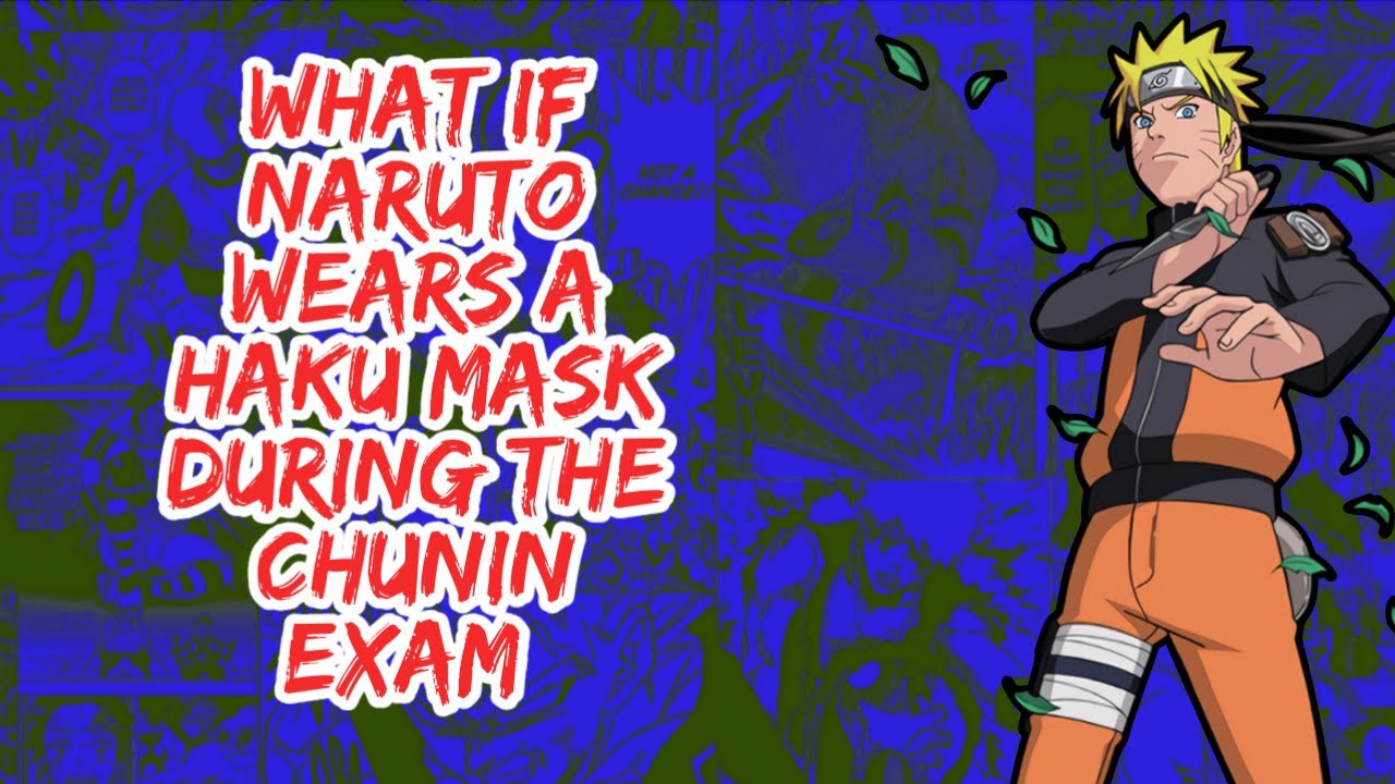 What if Naruto Wears Haku Mask During The Chunin Exam | Part 1