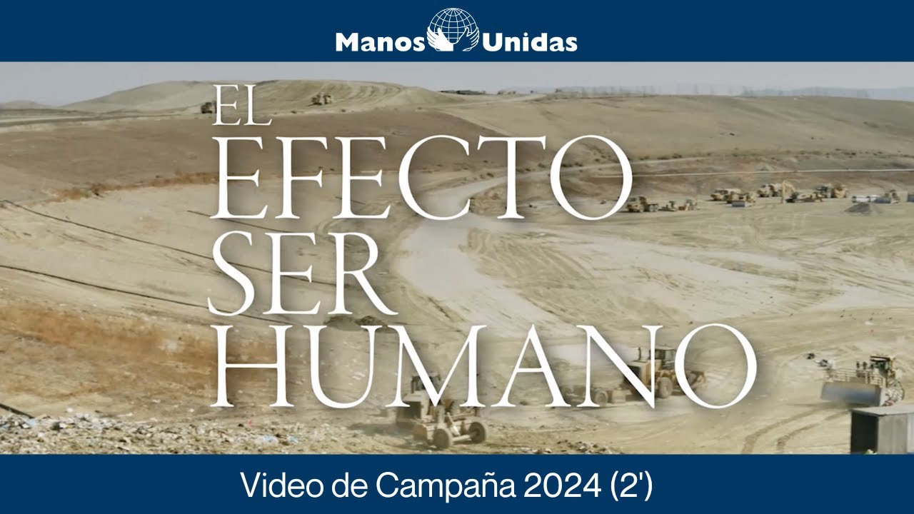El efecto ser humano. Video de Campaña 2024 (2') | Manos Unidas