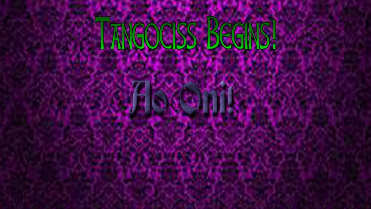Tangociss Might Begin Ao Oni