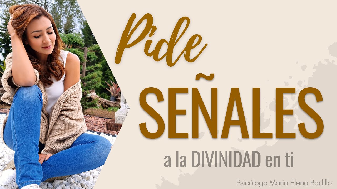 PIDE SEÑALES A LA DIVINIDAD EN TI | Psicóloga Maria Elena Badillo