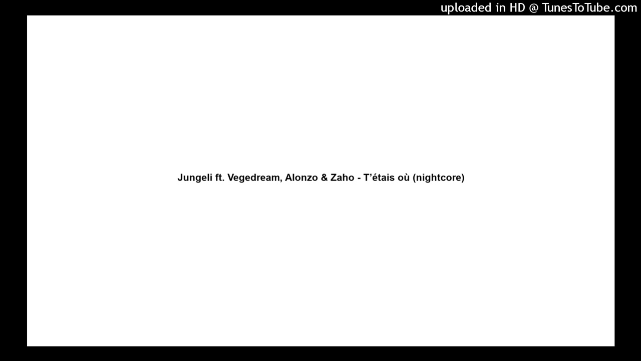 Jungeli ft. Vegedream, Alonzo & Zaho - T’étais où ? (nightcore)
