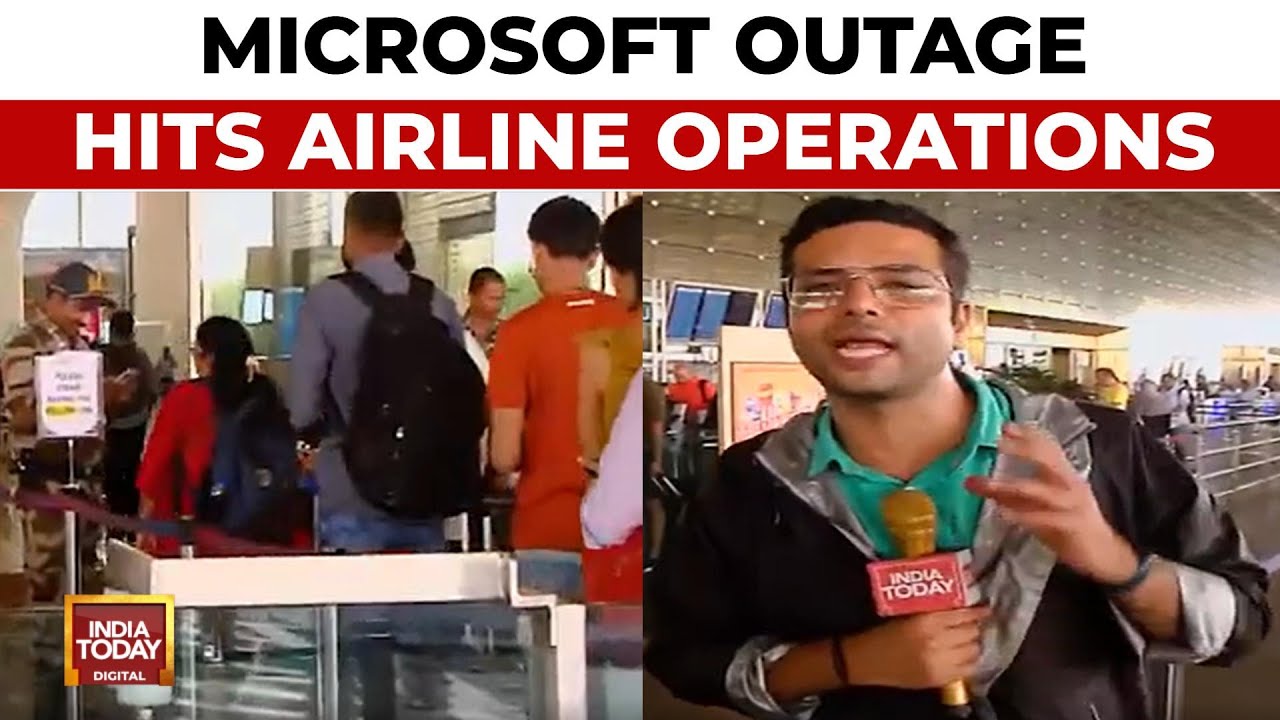 Microsoft Outage Derails Operations At Mumbai Airport | India Today
