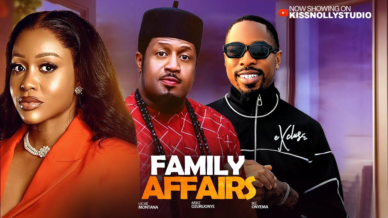 FAMILY AFFAIRS - MIKE EZURUONYE/ UCHE MONTANA Latest Nollywood Movies
