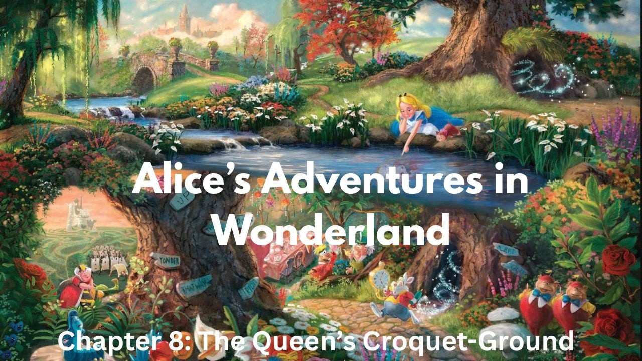 Alice's Adventures in Wonderland - Chapter 8: The Queen's Croquet-Ground (Lewis Carroll)