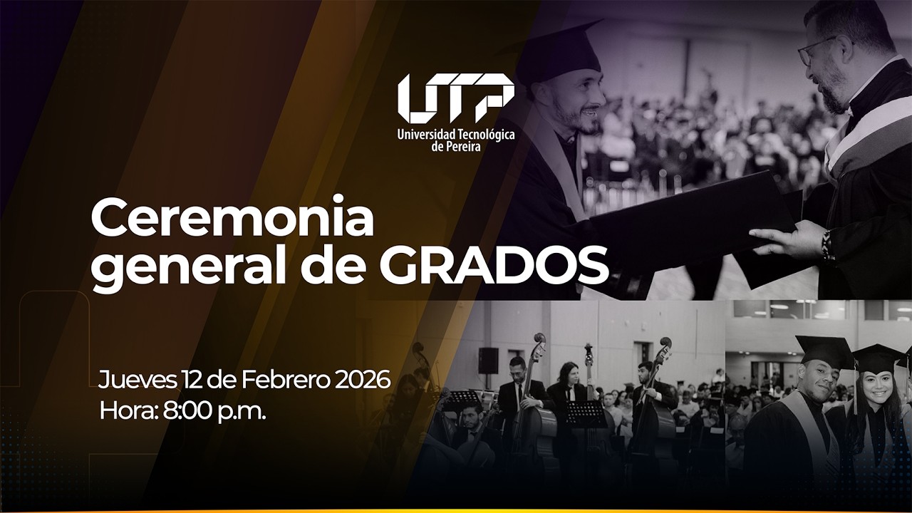 Ceremonia General de Grados, Jueves 12 de Febrero de 2026 - 8 a.m.