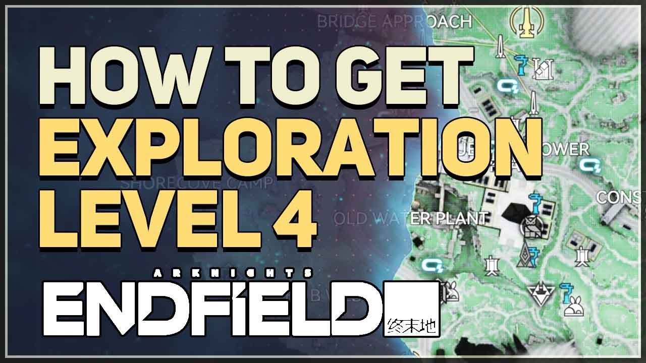 How to get Exploration Level 4 Arknights Endfield