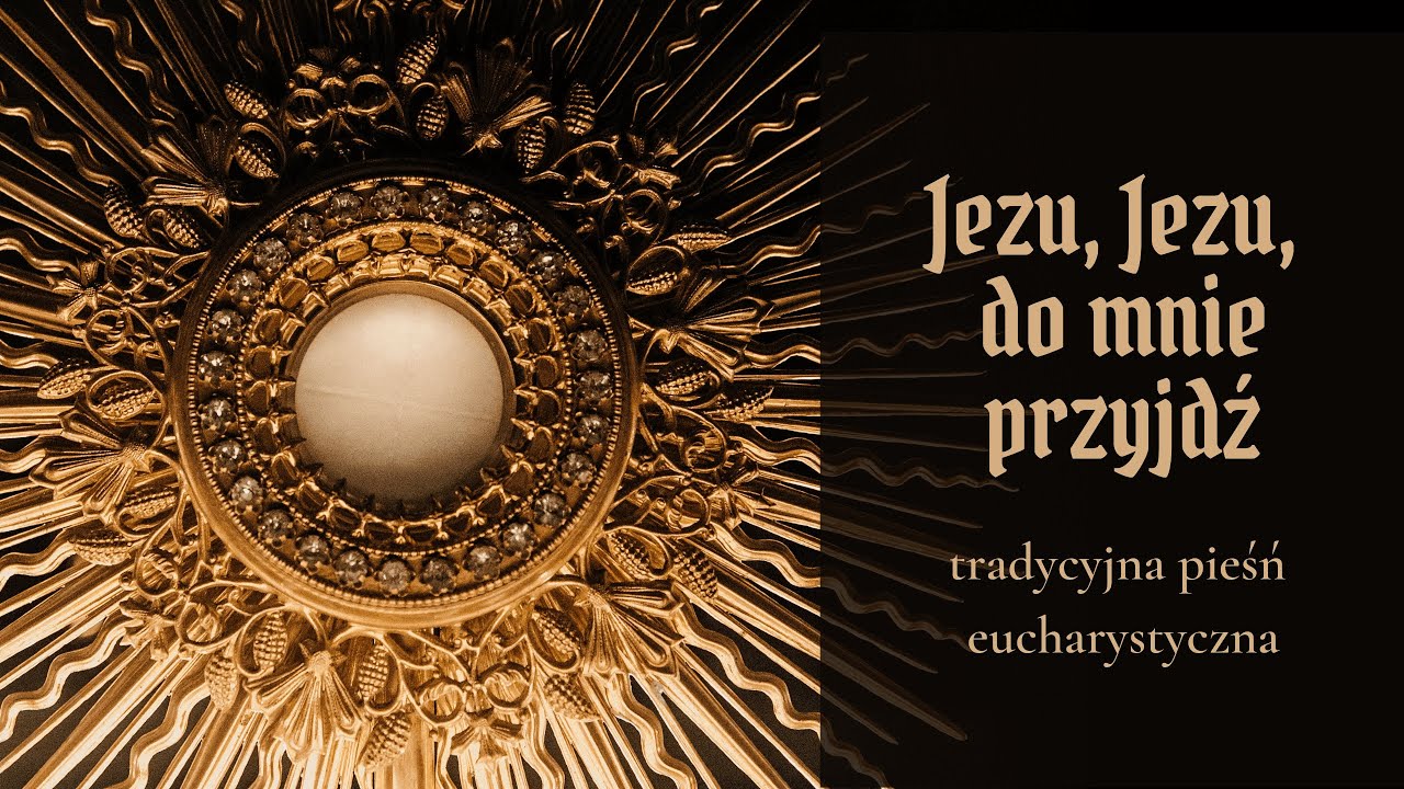 Jezu, Jezu, do mnie przyjdź - tradycyjna pieśń eucharystyczna