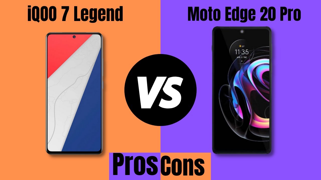 iQOO 7 Legend Vs Moto Edge 20 Pro Which One Should You Buy?