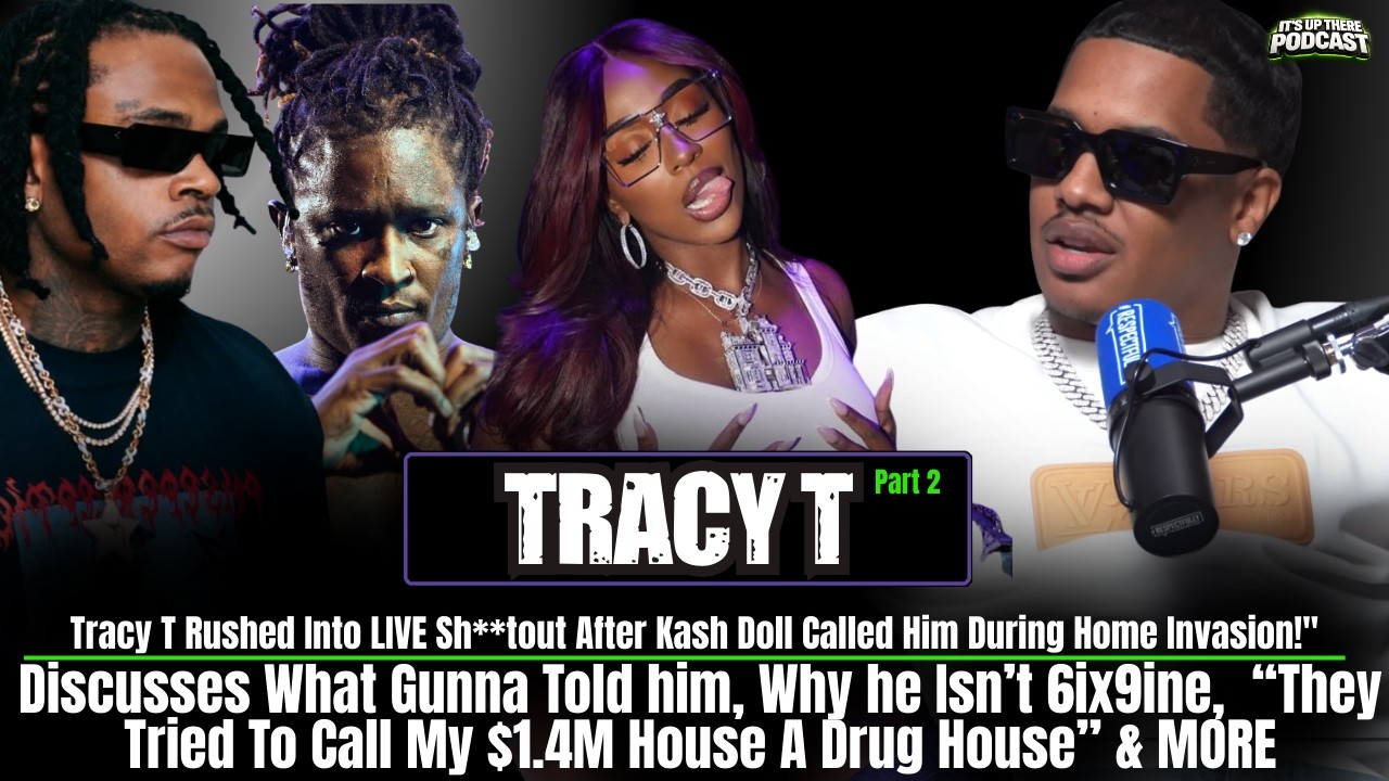 Tracy T: Sh*ts Fired at Kash Doll’s House + Young Thug, Did Gunna Snitch or Both? | Its Up There Pod