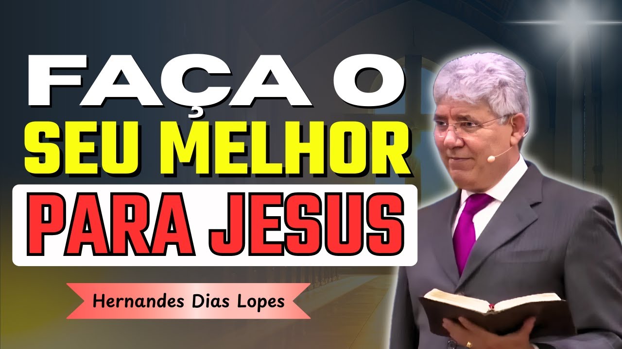 Faça o Que Você Pode Para Jesus, Mesmo em Meio à Dor | Hernandes Dias Lopes