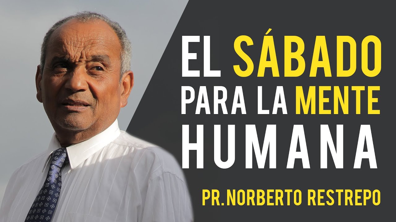 El Sábado para la mente Humana - Pr. Norberto Restrepo 06