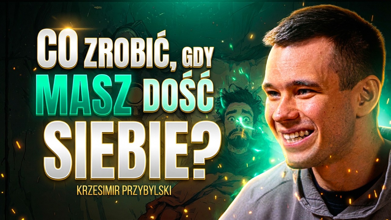JAK ZACZĄĆ ZMIENIAĆ SWOJE ŻYCIE? | KRZESIMIR PRZYBYLSKI