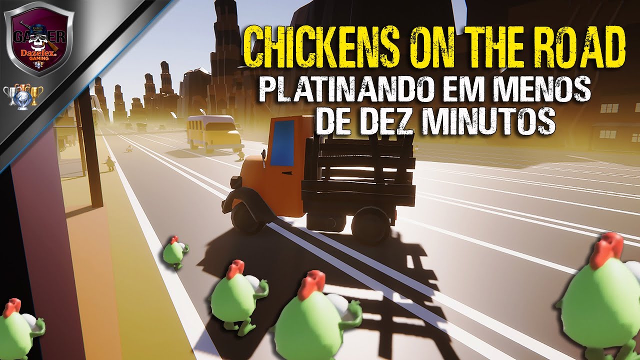 Chichens On The Road  | Platina R&aacute;pida Em Menos De Dez Minutos.