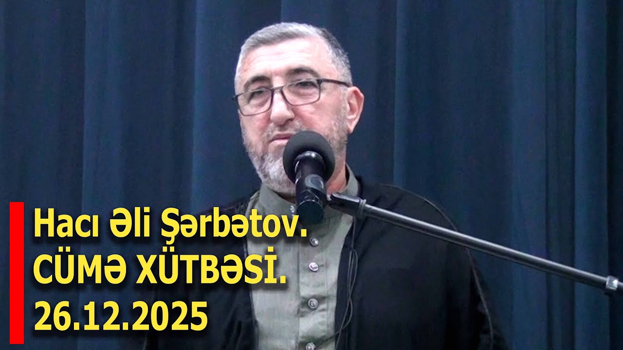 Məşədi Dadaş Məscidi Hacı Əli Şərbətov. CÜMƏ XÜTBƏSİ.26.12.2025