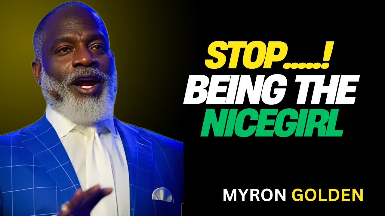 MYRON GOLDEN : Stop Being the Nice Girl | BEST ADVICE FOR 2025
