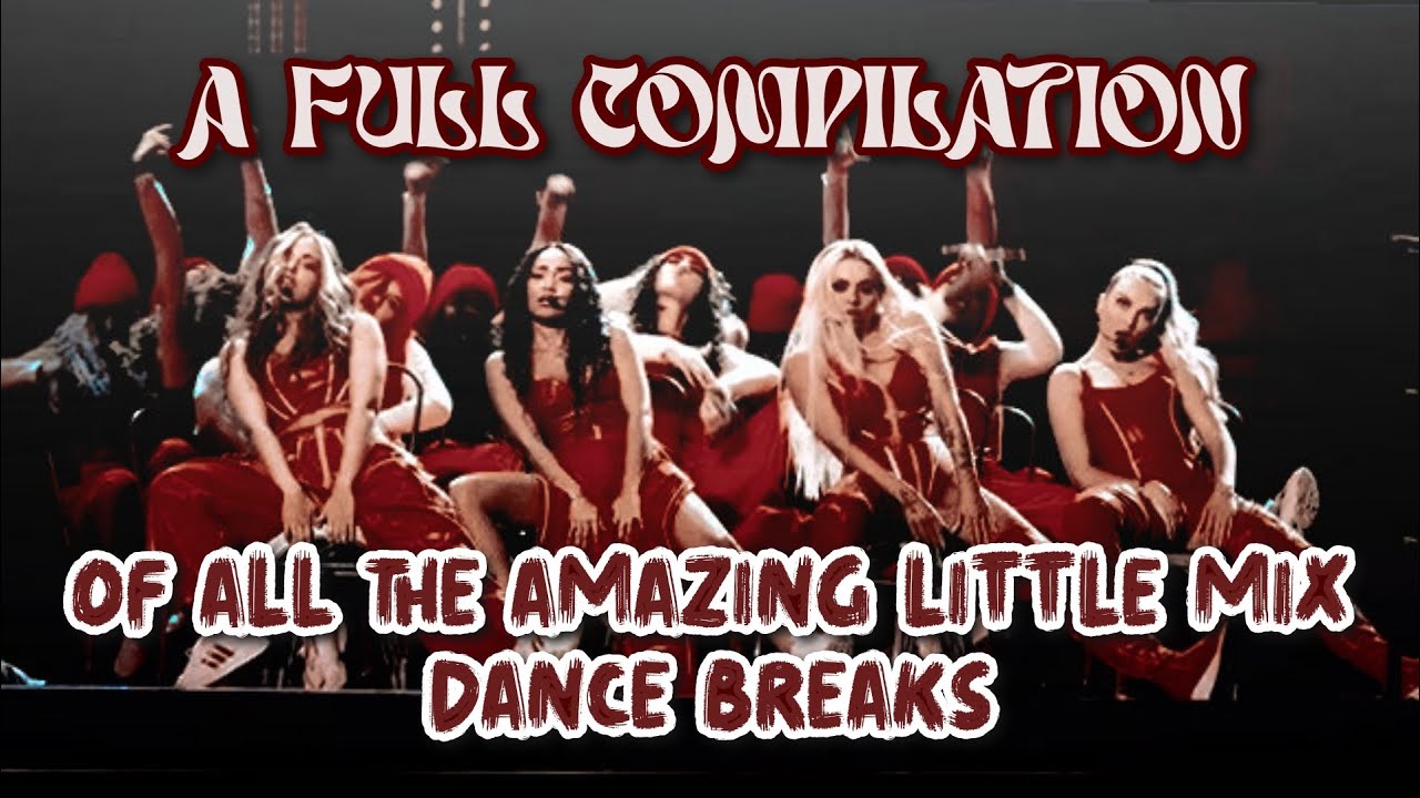 A FULL compilation of all the amazing Little Mix dance breaks