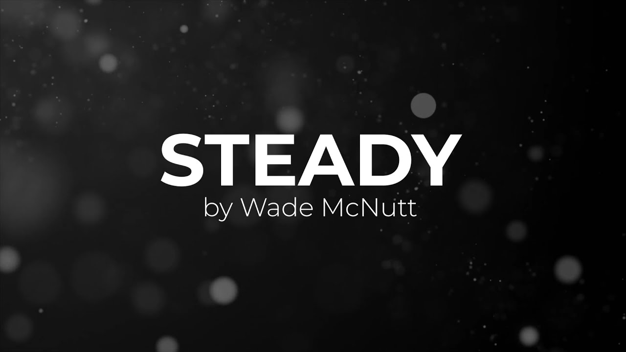 Steady LYRIC VIDEO | Wade McNutt
