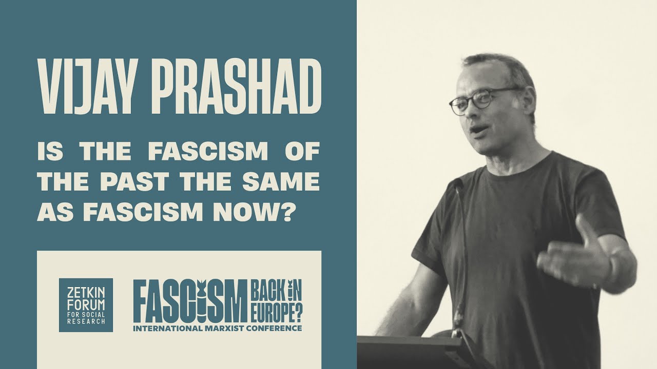 Vijay Prashad: “Is the fascism of the past the same as fascism now?”