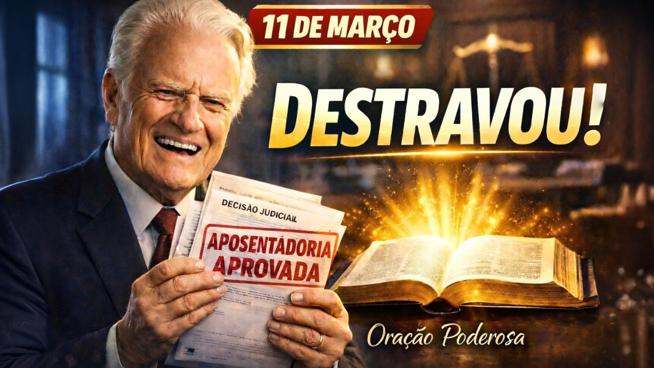 11 DE MARÇO: O SALMO QUE DESTRAVA APOSENTADORIA E CAUSAS NA JUSTIÇA! — Billy Graham