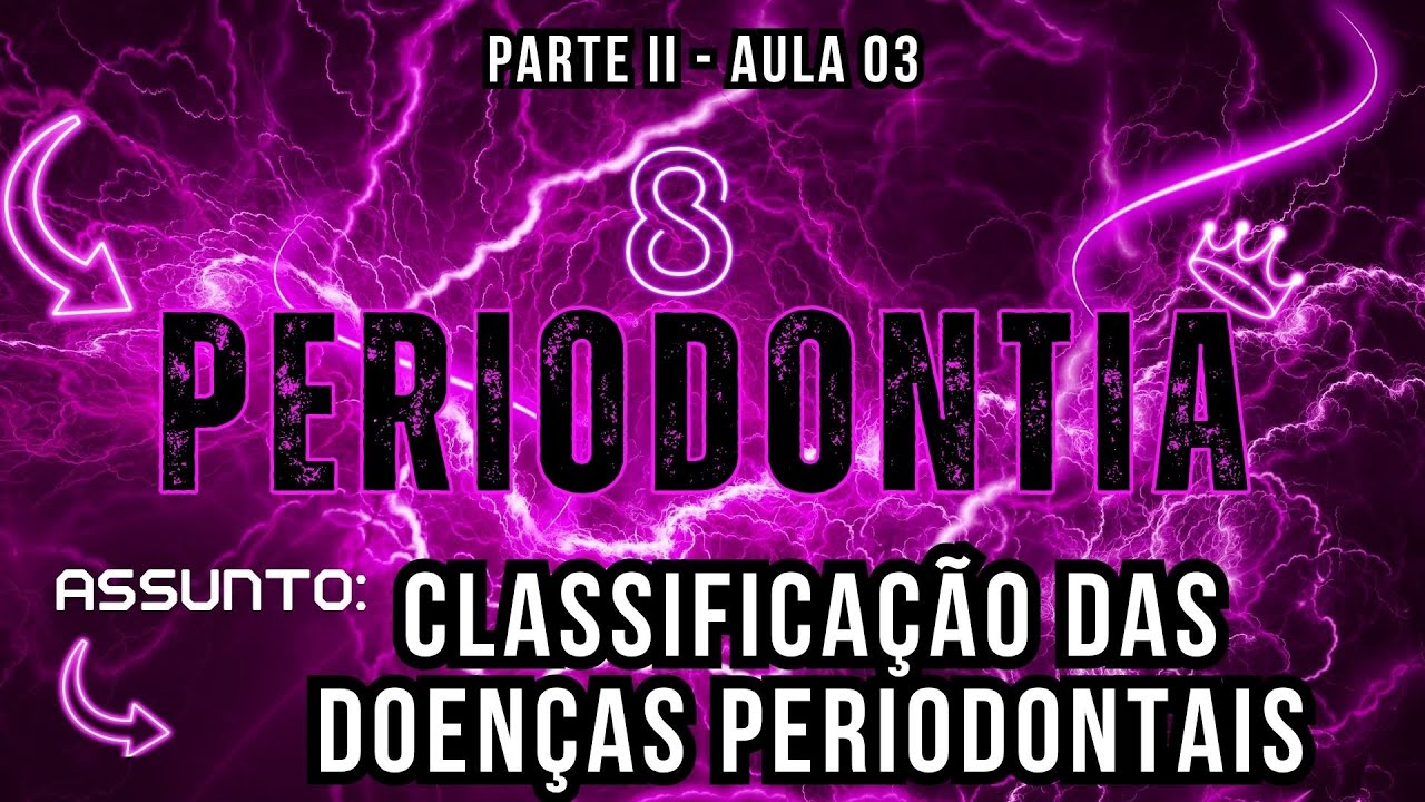 Periodontia II /// AULA 03 - Classificação das Doenças Periodontais