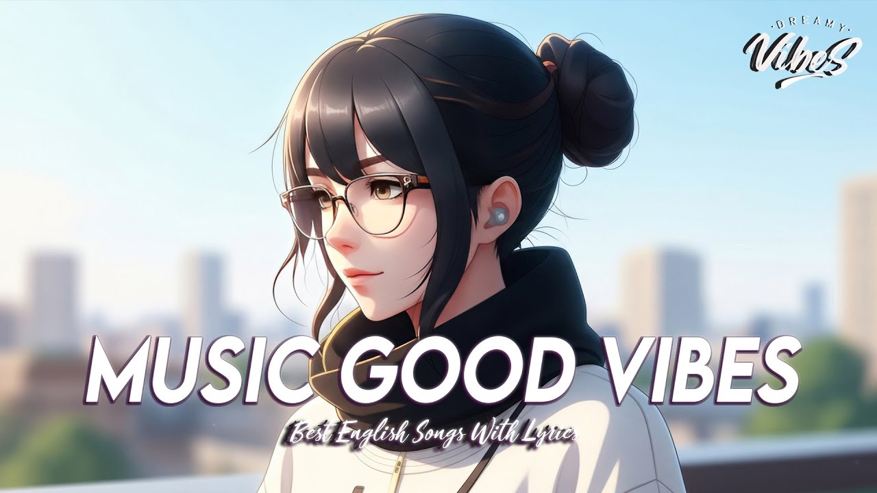 Music Good Vibes 🌻 Mood Chill Vibes English Chill Songs | Romantic English Songs With Lyrics
