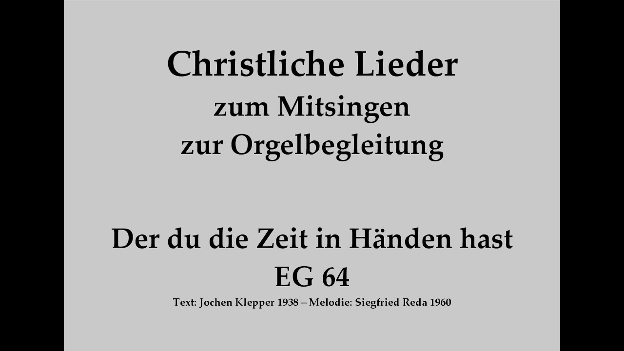 Der du die Zeit in H&auml;nden hast EG 64 Christliches Lied zum Mitsingen mit Orgelbegleitung