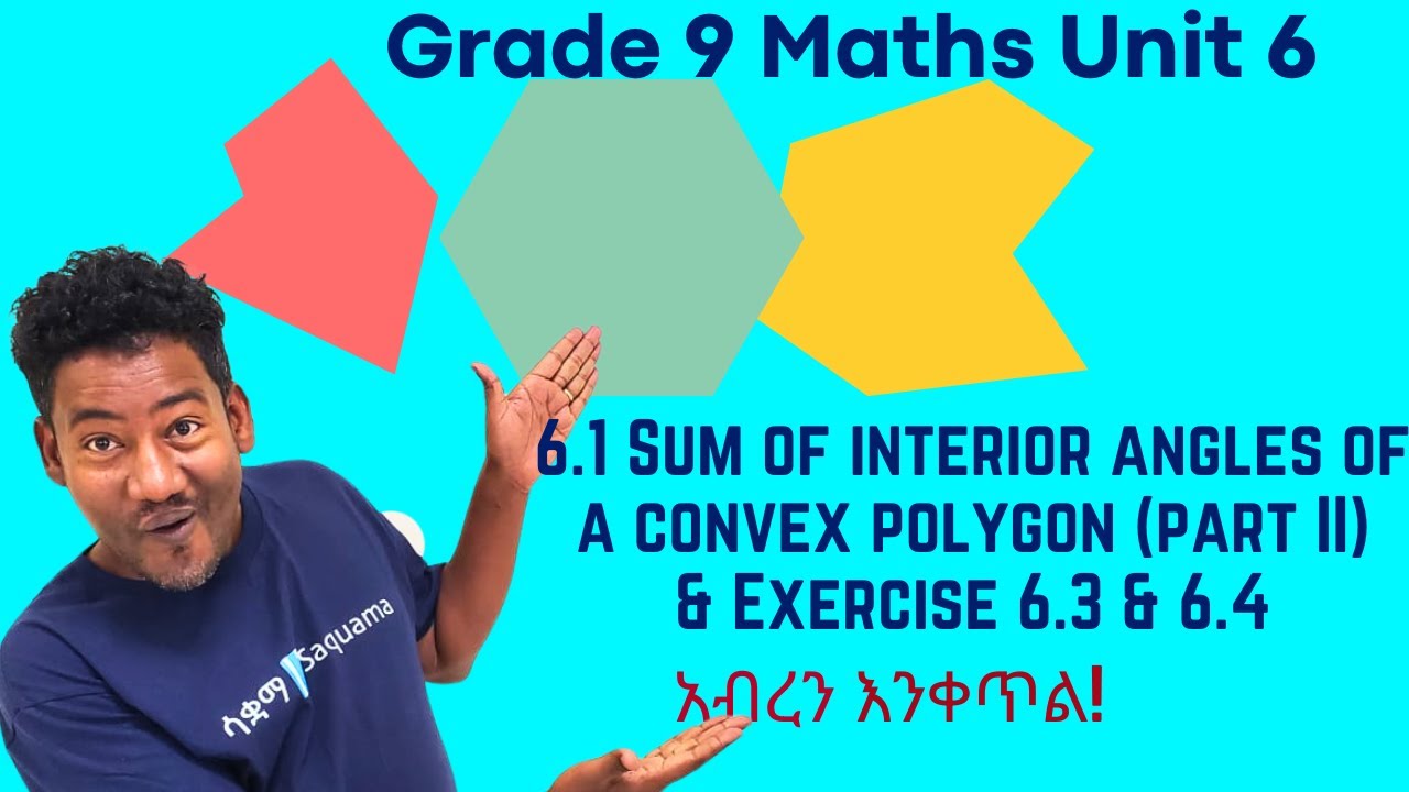 Grade 9 Maths Unit 6: 6.1 Sum of interior angles of a convex polygon- part II & Exercise 6 .3 & 6. 4
