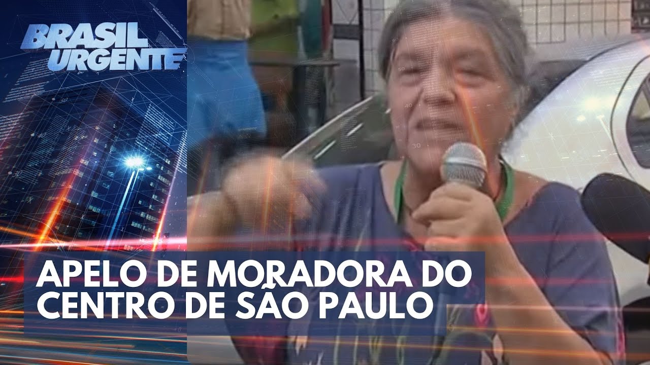 Apelo de moradora do centro de São Paulo: 