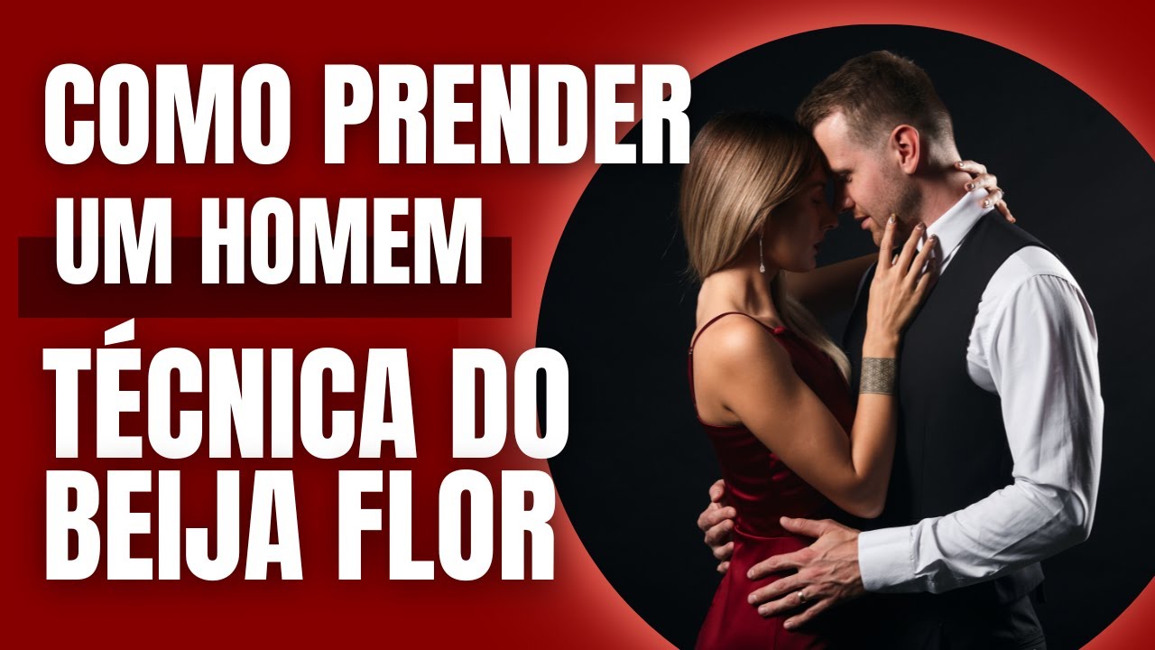Como Prender Um Homem (Técnica do Beija Flor)