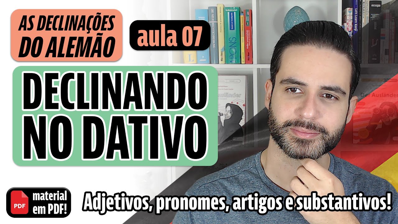 Curso de Declinações do Alemão - Aula 07 - Declinando no Dativo