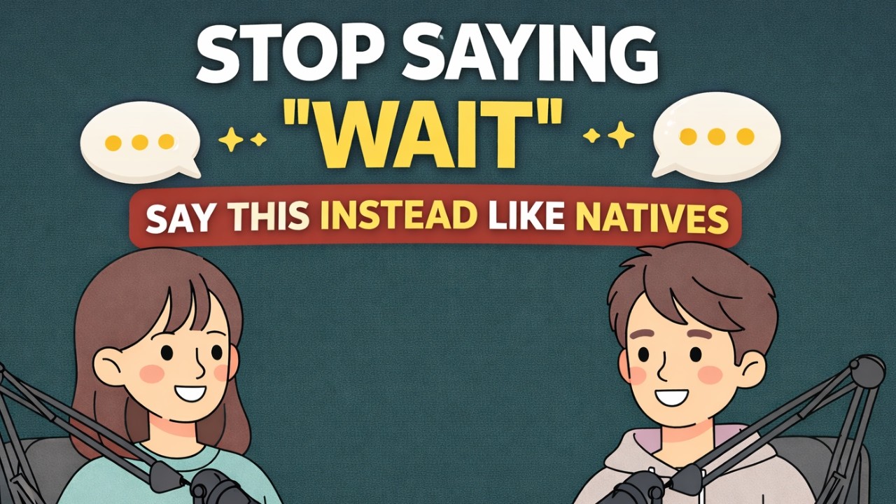 Stop Saying “Wait” – Say This Instead Like Native