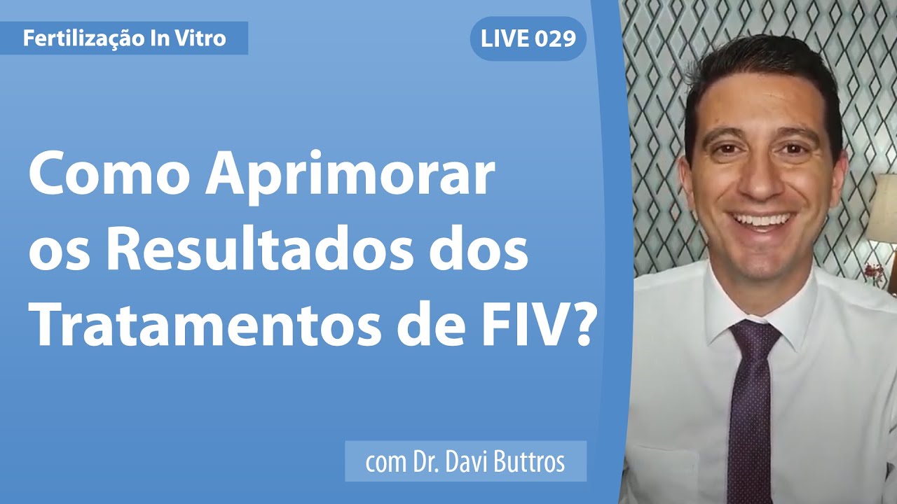 COMO APRIMORAR OS RESULTADOS DOS TRATAMENTOS DE FIV? - Live 029 | Dr. Davi Buttros