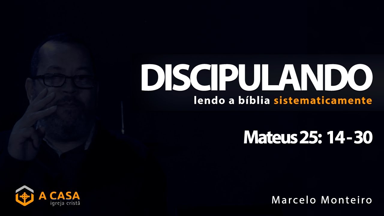 Discipulando #170 | Mateus 25: 14 - 30 | Marcelo Monteiro