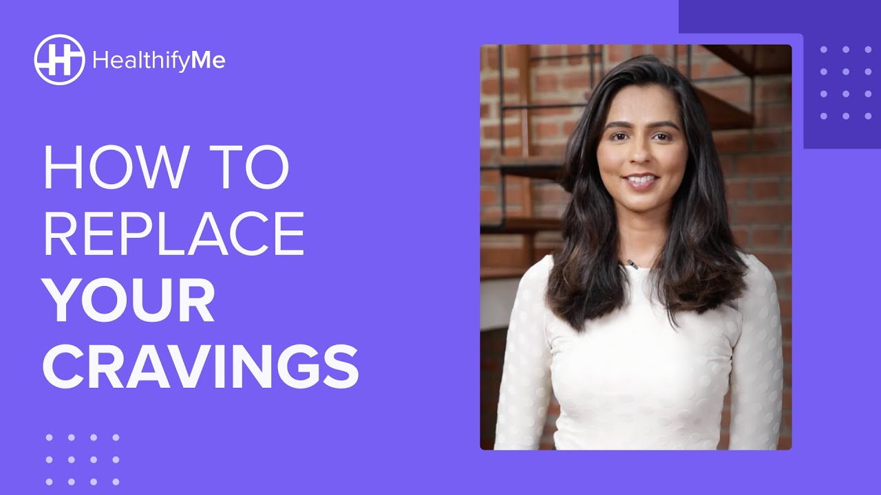 HOW TO REPLACE YOUR FOOD CRAVINGS | Facts About Cravings | Healthy Substitutes | HealthifyMe