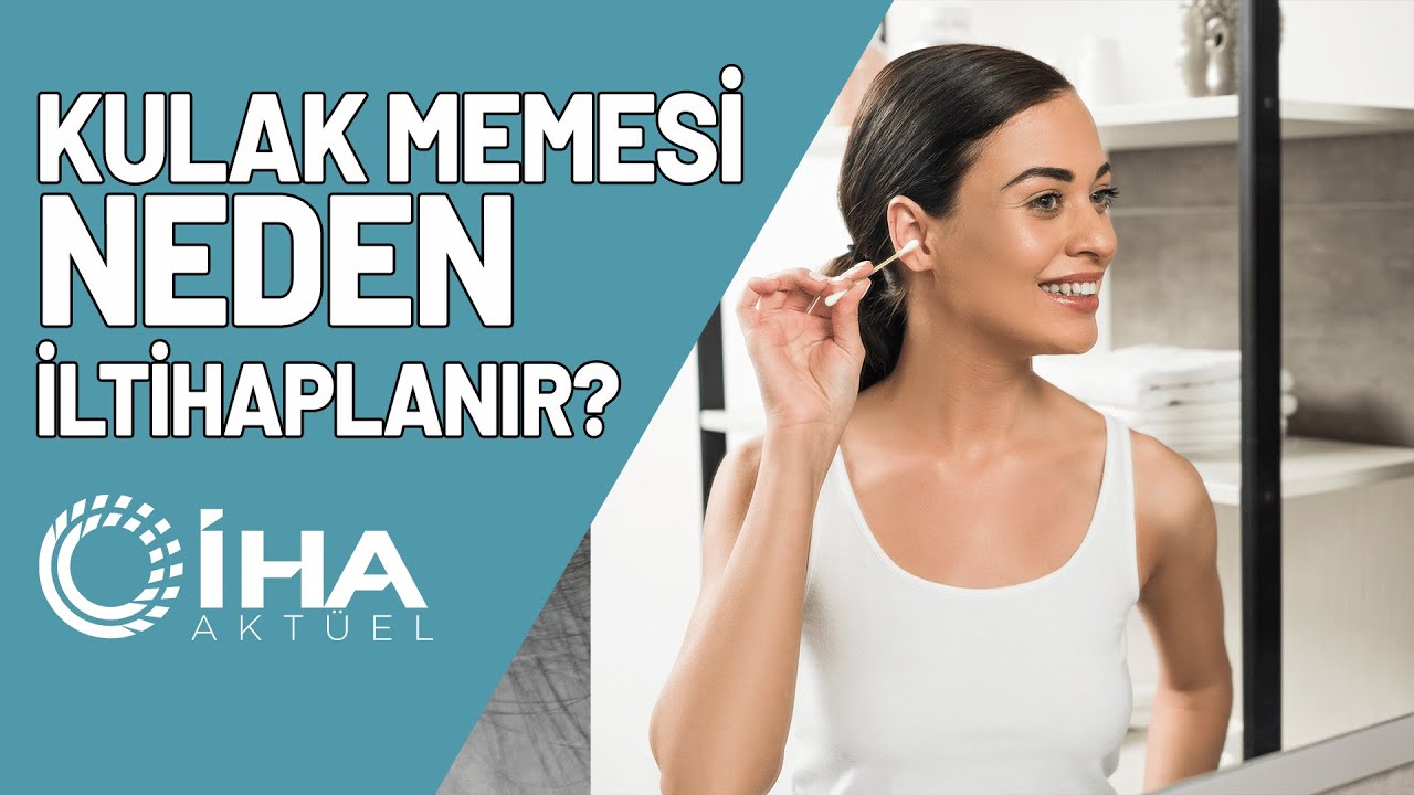 Kulak Memesi Neden İltihaplanır,Nasıl Tedavi Edilir
