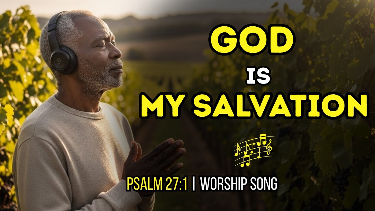 GOD Is My SALVATION | WORSHIP SONG Psalms 27:1