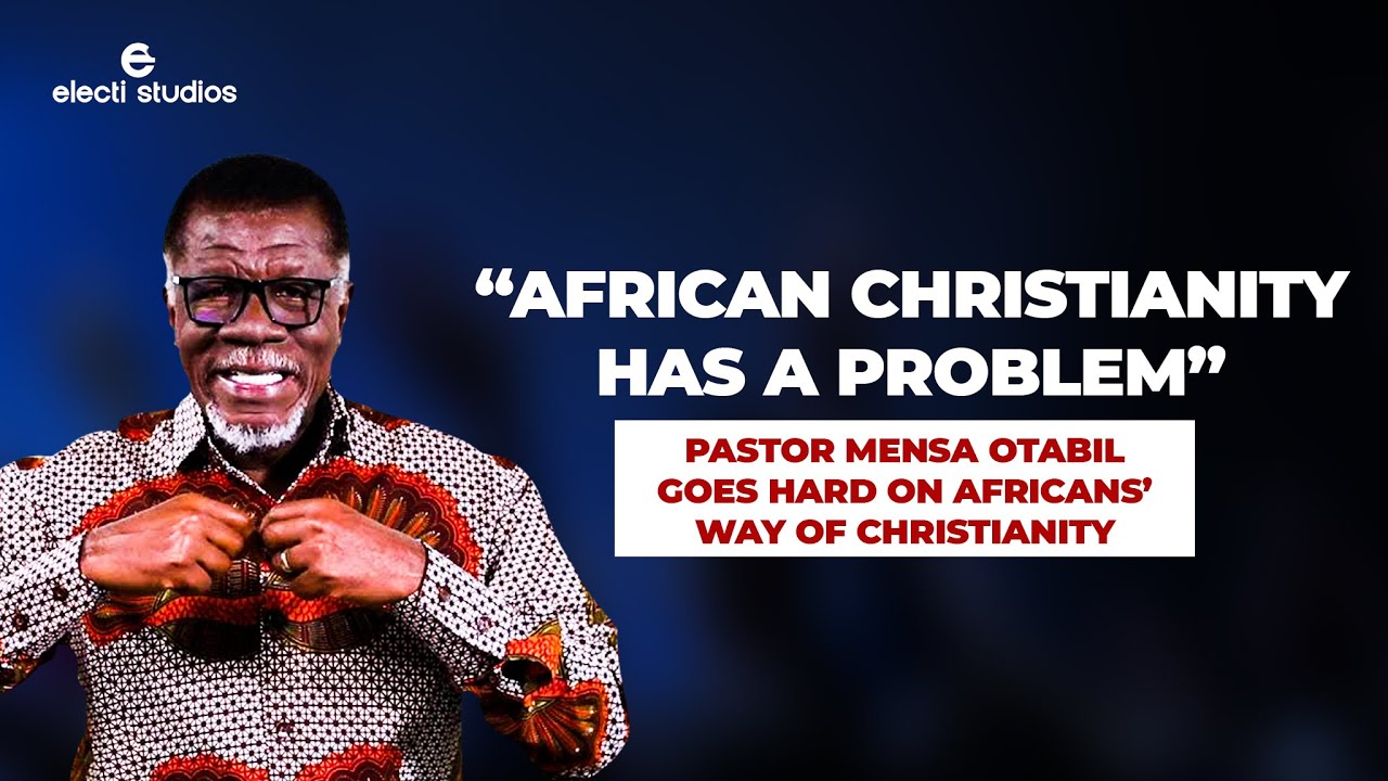 WHAT AFRICAN CHURCH CAN DO TO MAKE CHRISTIANITY BETTER  || MENSA OTABIL SERMONS