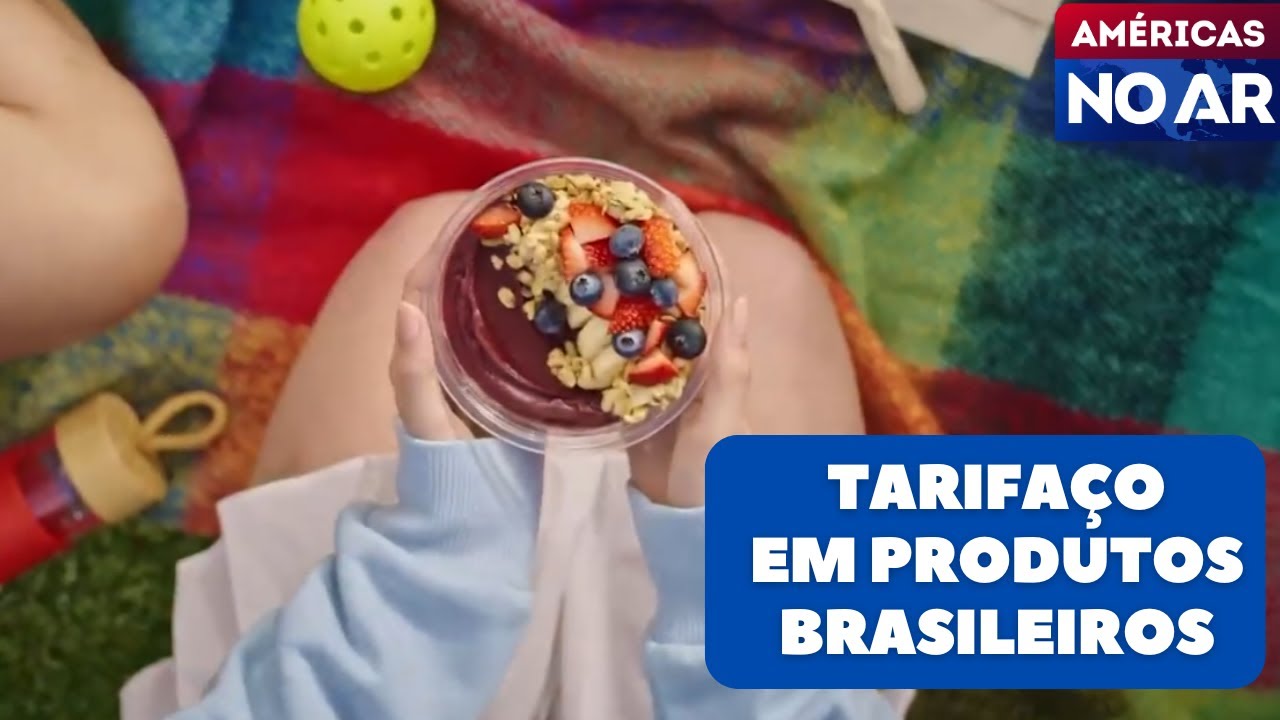 Américas No Ar -31/07/25- Tarifa de 50% pode transformar o açai brasileiro em artigo de luxo nos EUA