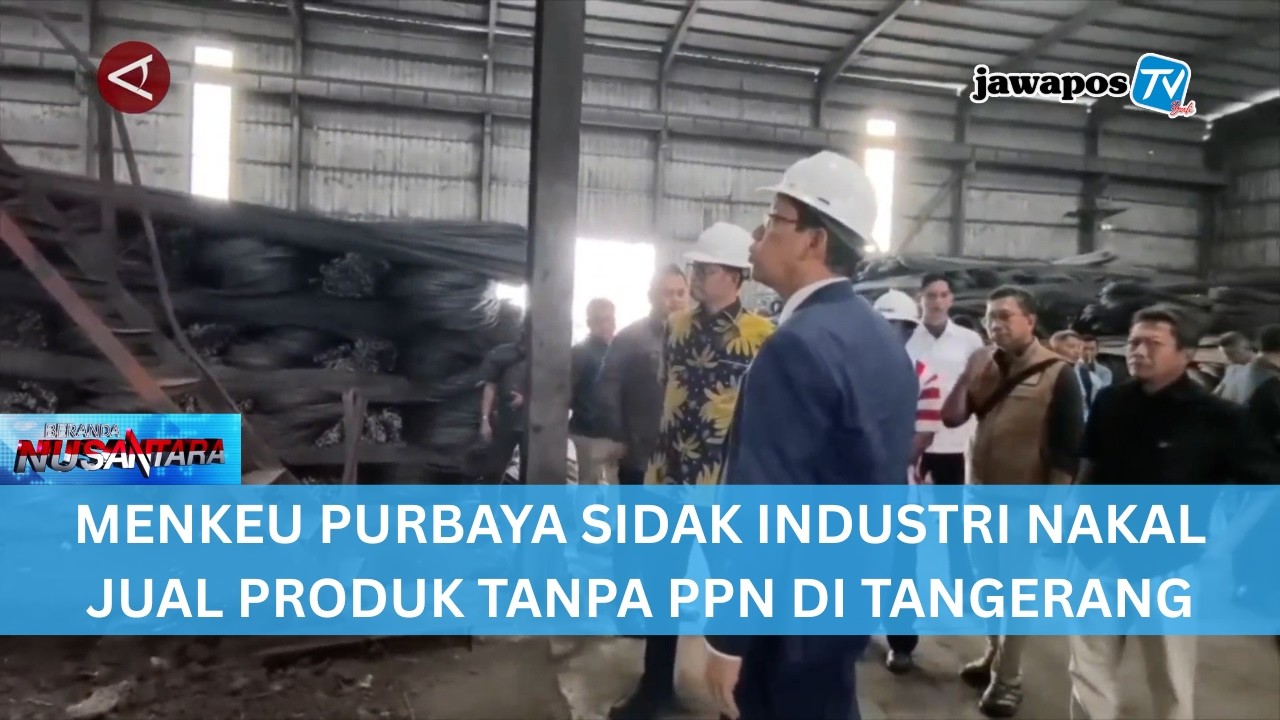 MENKEU PURBAYA SIDAK INDUSTRI NAKAL JUAL PRODUK TANPA PPN DI TANGERANG || BERANDA NUSANTARA