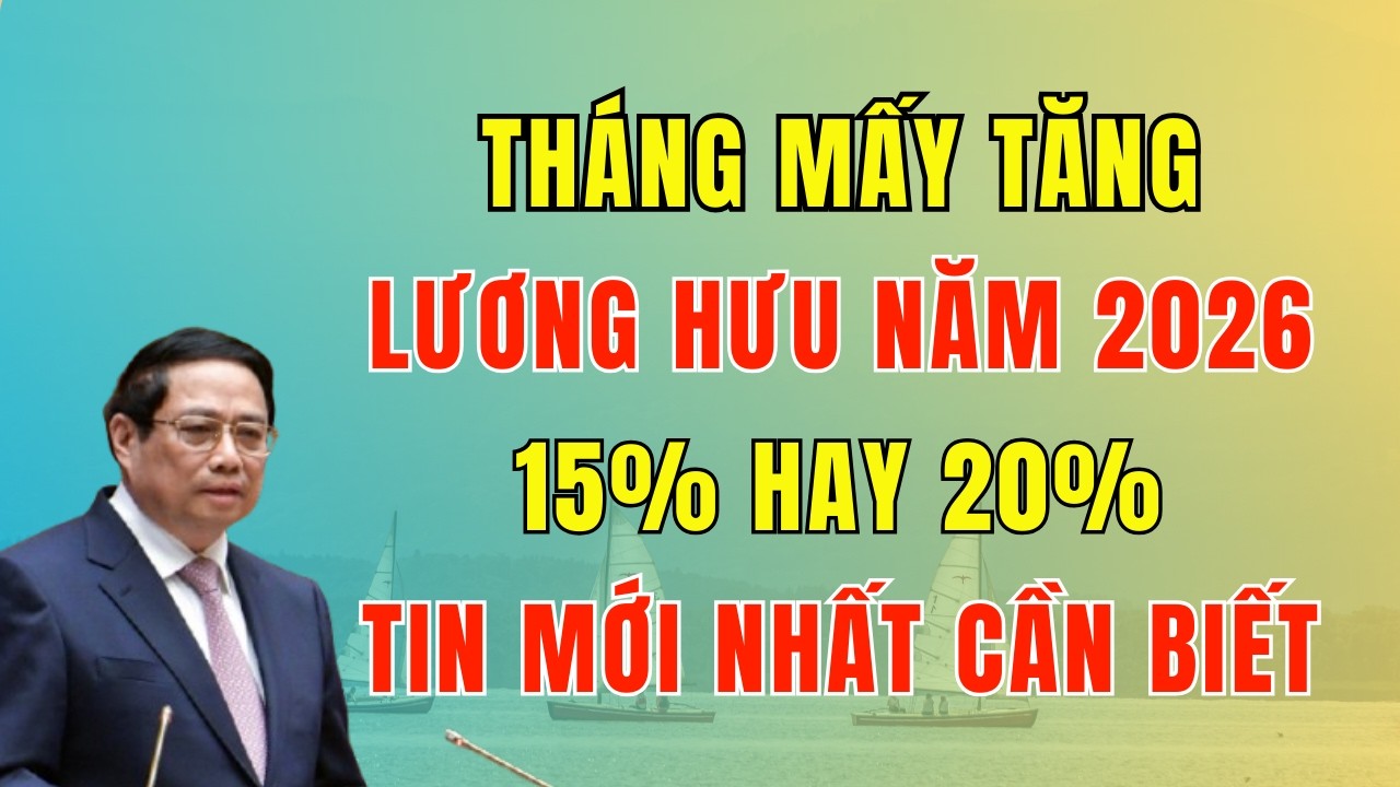 Tháng Mấy Được Tăng Lương Hưu Năm 2026 - Tin Mới Nhất Người Nghỉ Hưu Cần Biết