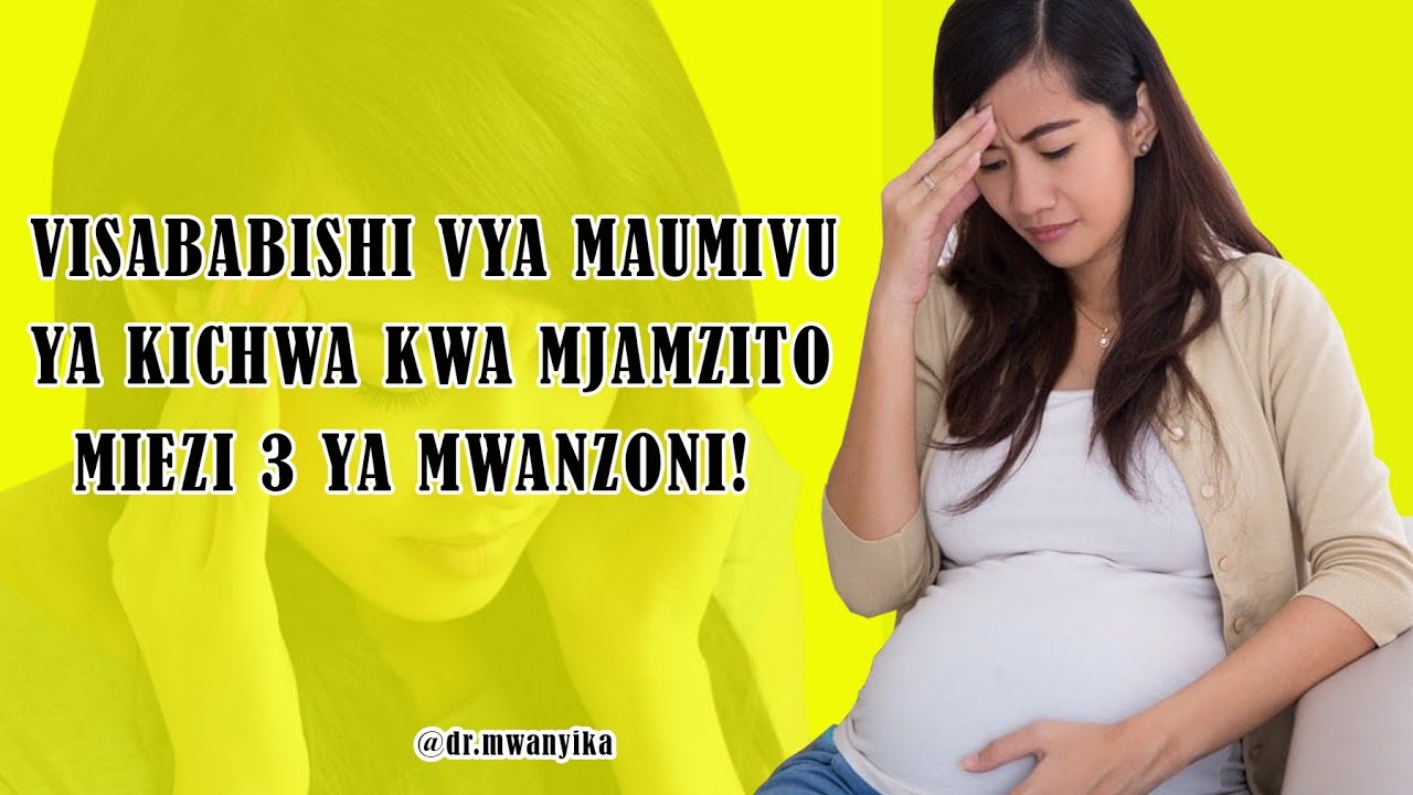 Je Maumivu ya kichwa kwa Mjamzito ktk miezi 3 ya mwanzoni husababishwa na nini? | Kichwa kuuma sana.
