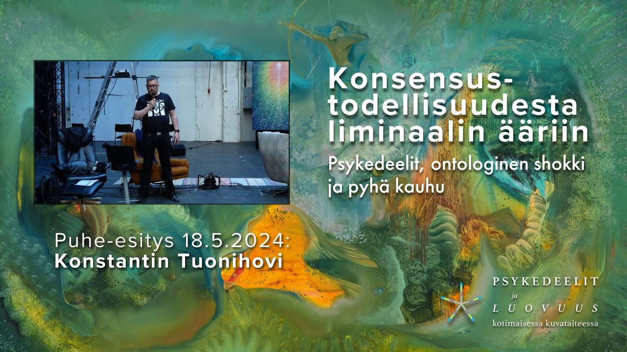 Konsensustodellisuudesta liminaalin ääriin – Psykedeelit, ontologinen shokki, pyhä kauhu (Tuonihovi)