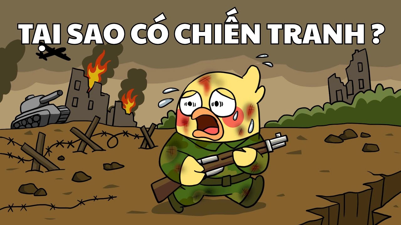 Tại Sao CHIẾN TRANH LUÔN XẢY RA, và không bao giờ kết thúc