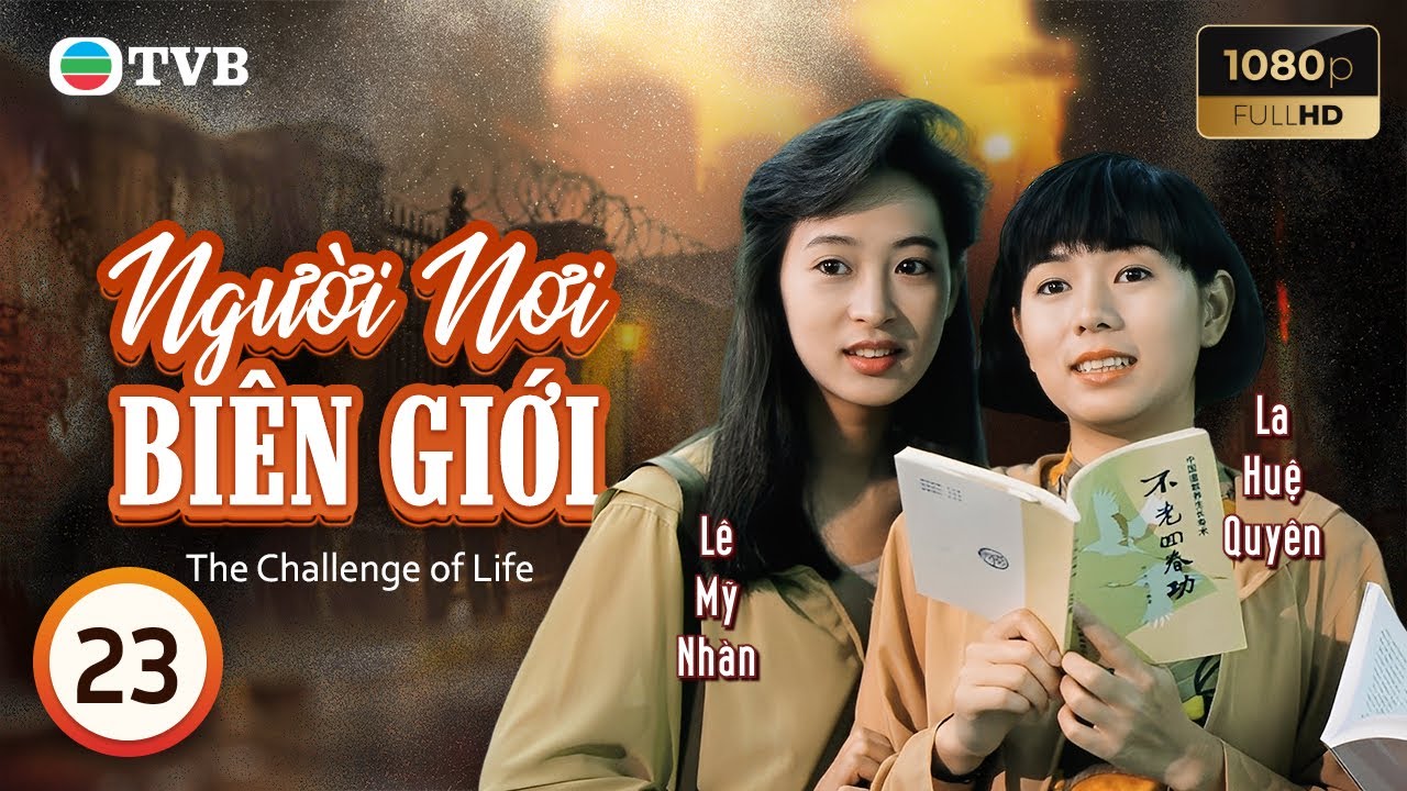 Phim TVB lồng tiếng Người Nơi Biên Giới (The Challenge of Life) 23/30 | Lê Minh Lưu Thanh Vân | 1990