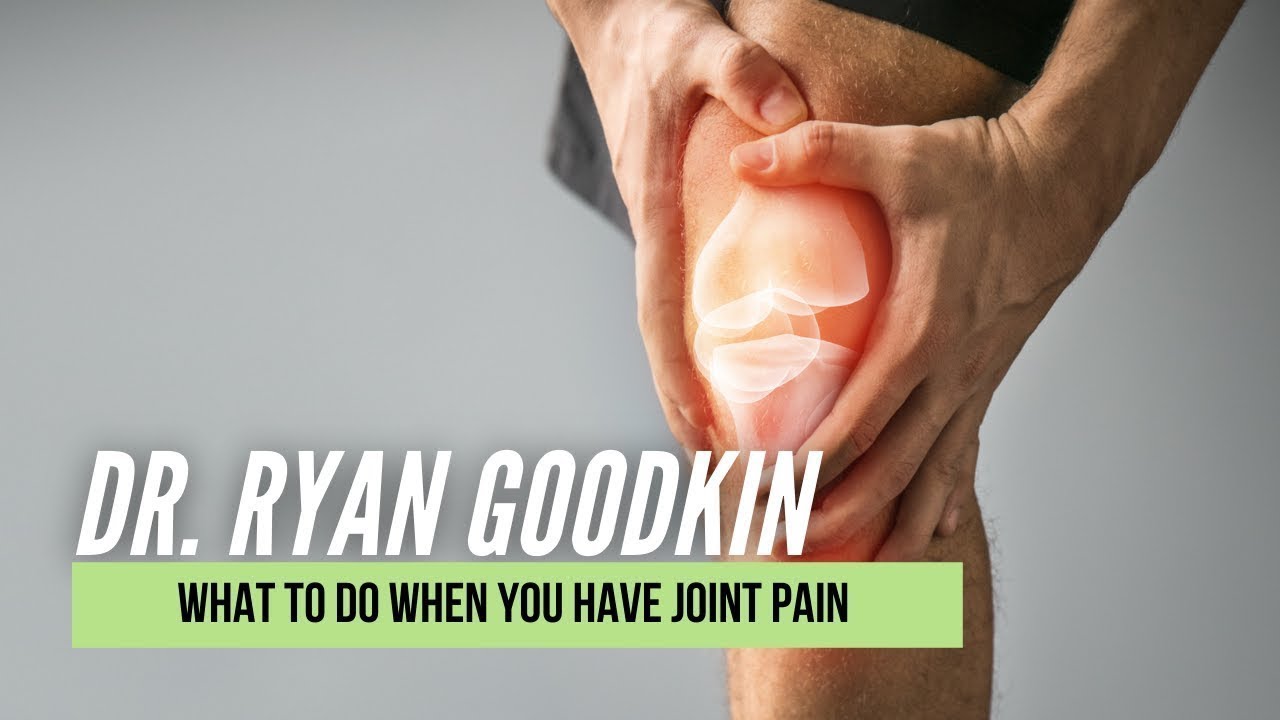 What to do when you have joint pain | Dr. Ryan Goodkin