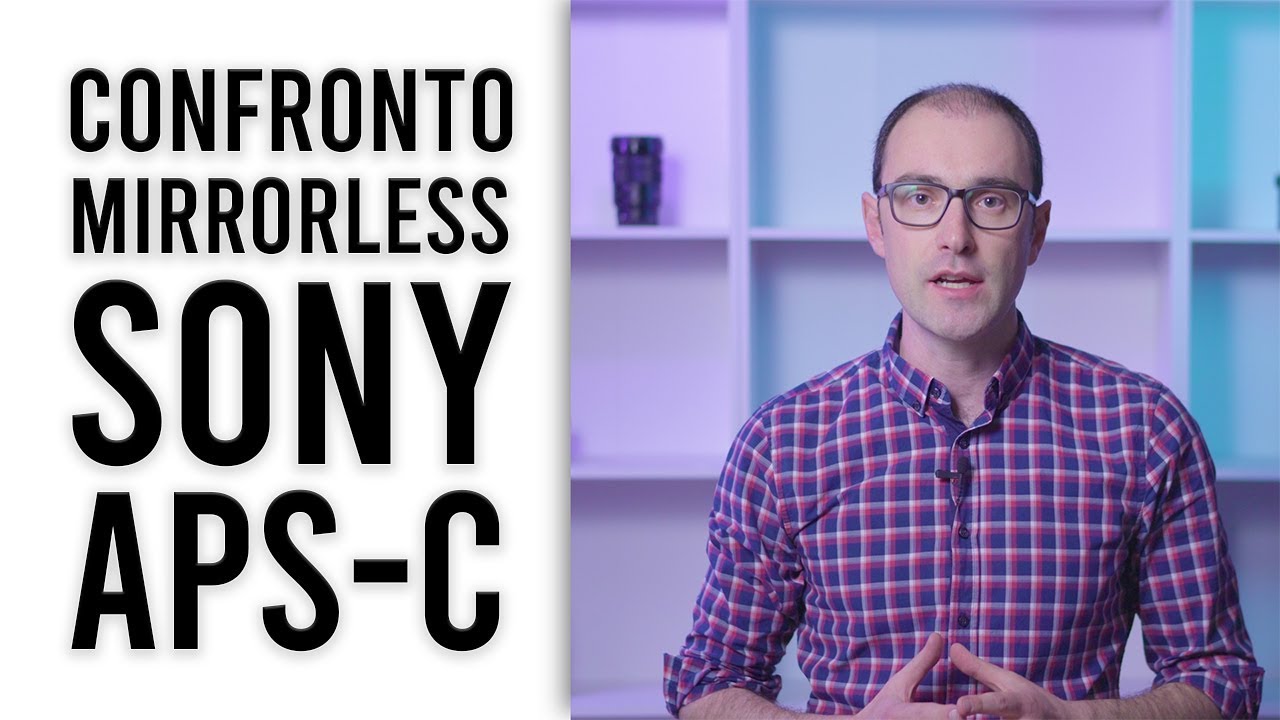 Confronto Mirrorless Sony APSC: Quale Sony Alpha Comprare?